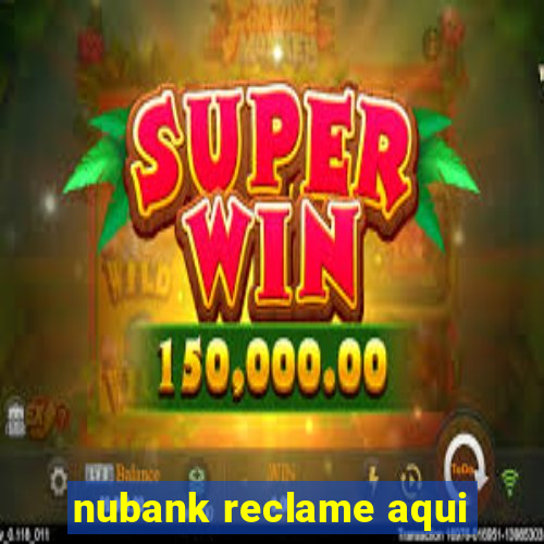 nubank reclame aqui